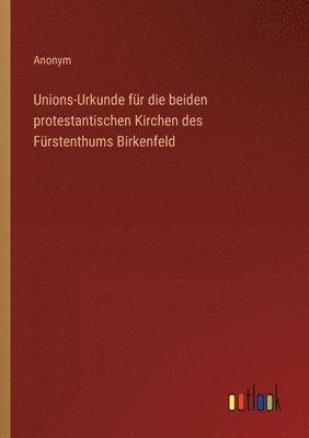 bokomslag Unions-Urkunde für die beiden protestantischen Kirchen des Fürstenthums Birkenfeld