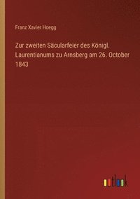 bokomslag Zur zweiten Scularfeier des Knigl. Laurentianums zu Arnsberg am 26. October 1843