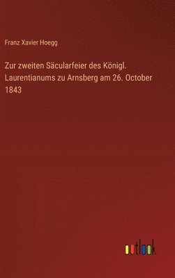 bokomslag Zur zweiten Säcularfeier des Königl. Laurentianums zu Arnsberg am 26. October 1843
