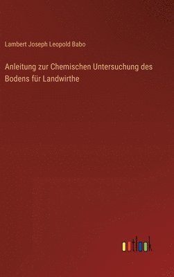 Anleitung zur Chemischen Untersuchung des Bodens fr Landwirthe 1