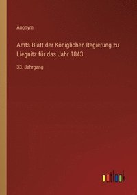 bokomslag Amts-Blatt der Kniglichen Regierung zu Liegnitz fr das Jahr 1843