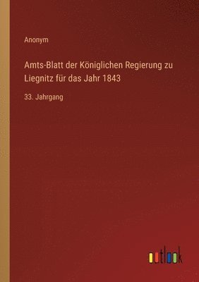 bokomslag Amts-Blatt der Kniglichen Regierung zu Liegnitz fr das Jahr 1843