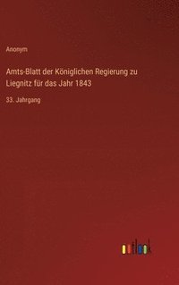 bokomslag Amts-Blatt der Kniglichen Regierung zu Liegnitz fr das Jahr 1843