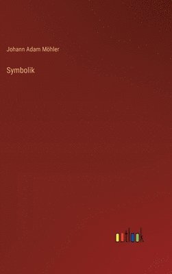 Johann Adam Möhler - Symbolik, Inbunden