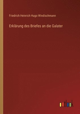 Friedrich Heinrich Hugo Windischmann - Erklärung des Briefes an die Galater, Häftad