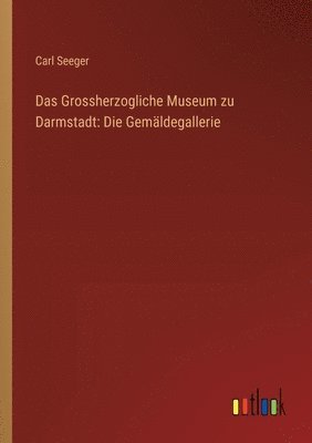bokomslag Grossherzogliche Museum zu Darmstadt