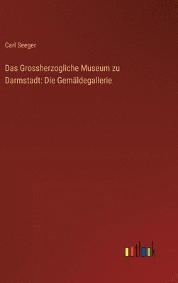 bokomslag Grossherzogliche Museum zu Darmstadt