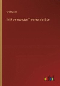 bokomslag Kritik der neuesten Theorieen der Erde