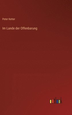 Peter Ketter - Im Lande der Offenbarung, Inbunden