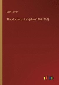 bokomslag Theodor Herzls Lehrjahre (1860-1895)