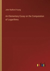 bokomslag An Elementary Essay on the Computation of Logarithms