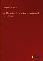 bokomslag An Elementary Essay on the Computation of Logarithms