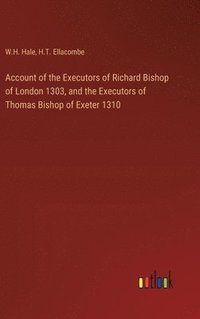 bokomslag Account of the Executors of Richard Bishop of London 1303, and the Executors of Thomas Bishop of Exeter 1310