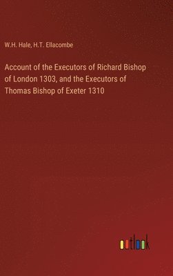 bokomslag Account of the Executors of Richard Bishop of London 1303, and the Executors of Thomas Bishop of Exeter 1310