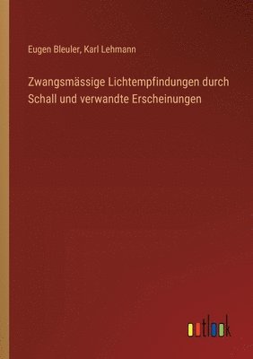 bokomslag Zwangsmssige Lichtempfindungen durch Schall und verwandte Erscheinungen