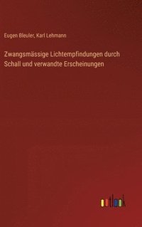 bokomslag Zwangsmssige Lichtempfindungen durch Schall und verwandte Erscheinungen