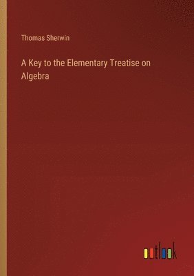 bokomslag Key to the Elementary Treatise on Algebra