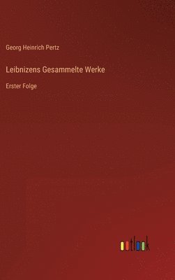 Leibnizens Gesammelte Werke 1