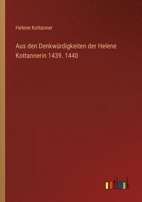 bokomslag Aus den Denkwurdigkeiten der Helene Kottannerin 1439. 1440