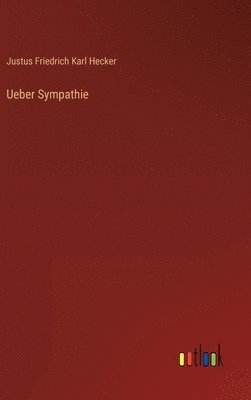 Justus Friedrich Karl Hecker - Ueber Sympathie, Inbunden. Tillgänglighet: Lägg i varukorg