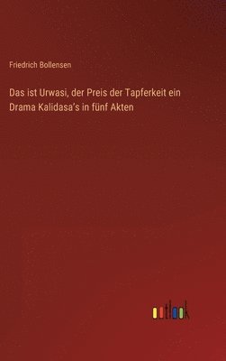 bokomslag Das ist Urwasi, der Preis der Tapferkeit ein Drama Kalidasa&#700;s in fnf Akten