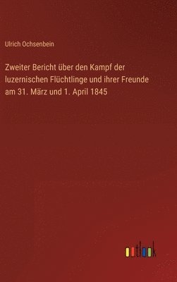 bokomslag Zweiter Bericht ber den Kampf der luzernischen Flchtlinge und ihrer Freunde am 31. Mrz und 1. April 1845