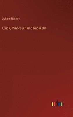 Johann Nestroy - Glück, Mißbrauch und Rückkehr, Inbunden