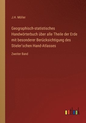 J H Möller, J. H. Möller, J.H. Möller - Geographisch-statistisches Handwörterbuch über alle Theile der Erde mit besonderer Berücksichtigung des Stieler'schen Hand-Atlasses, Häftad