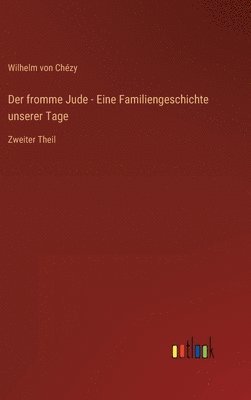 Wilhelm Von Chézy, Wilhelm von Chézy - fromme Jude - Eine Familiengeschichte unserer Tage, Inbunden