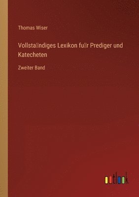 Vollsta&#776;ndiges Lexikon fu&#776;r Prediger und Katecheten 1