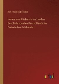 bokomslag Hermannus Altahensis und andere Geschichtsquellen Deutschlands im Dreizehnten Jahrhundert