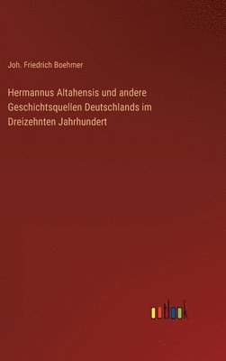 bokomslag Hermannus Altahensis und andere Geschichtsquellen Deutschlands im Dreizehnten Jahrhundert