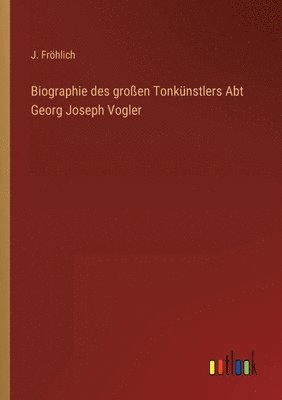 J Fröhlich - Biographie des großen Tonkünstlers Abt Georg Joseph Vogler, Häftad. Tillgänglighet: Lägg i varukorg
