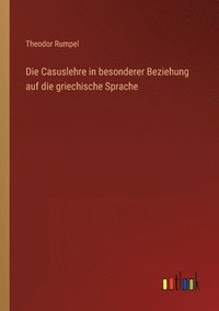 bokomslag Die Casuslehre in besonderer Beziehung auf die griechische Sprache