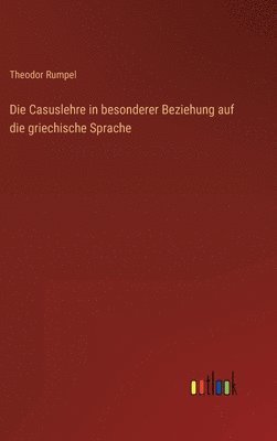 Die Casuslehre in besonderer Beziehung auf die griechische Sprache 1