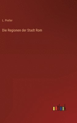 L Preller, L. Preller - Regionen der Stadt Rom, Inbunden