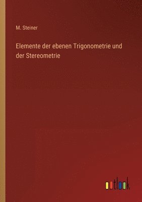 bokomslag Elemente der ebenen Trigonometrie und der Stereometrie