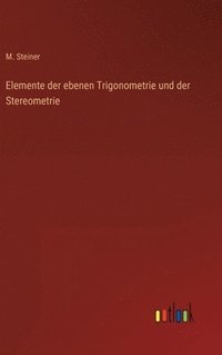 bokomslag Elemente der ebenen Trigonometrie und der Stereometrie