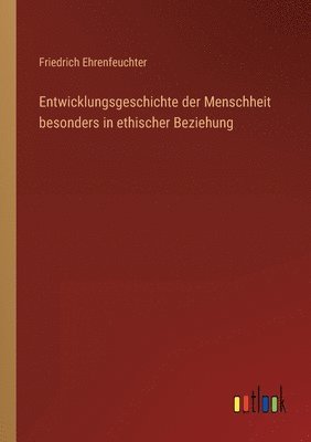 bokomslag Entwicklungsgeschichte der Menschheit besonders in ethischer Beziehung