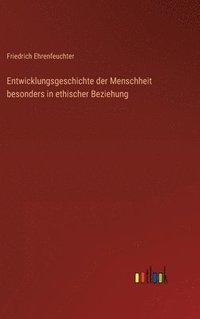 bokomslag Entwicklungsgeschichte der Menschheit besonders in ethischer Beziehung