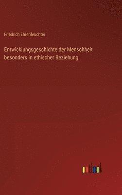 bokomslag Entwicklungsgeschichte der Menschheit besonders in ethischer Beziehung