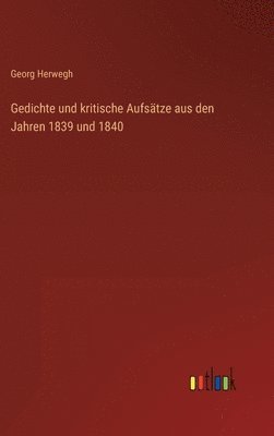 Georg Herwegh - Gedichte und kritische Aufsätze aus den Jahren 1839 und 1840, Inbunden