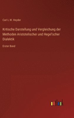 Kritische Darstellung und Vergleichung der Methoden Aristotelischer und Hegel'scher Dialektik 1