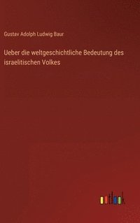 bokomslag Ueber die weltgeschichtliche Bedeutung des israelitischen Volkes