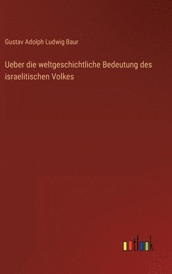 bokomslag Ueber die weltgeschichtliche Bedeutung des israelitischen Volkes