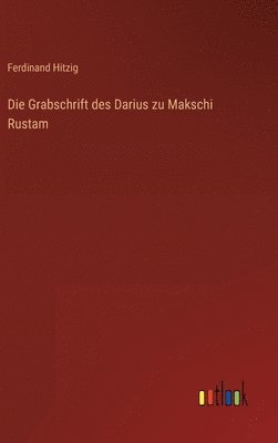 bokomslag Die Grabschrift des Darius zu Makschi Rustam