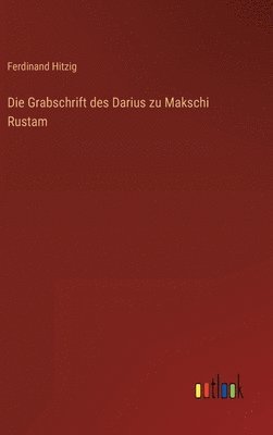 Grabschrift des Darius zu Makschi Rustam