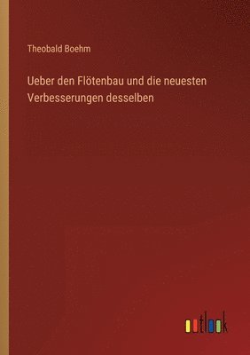 Ueber den Floetenbau und die neuesten Verbesserungen desselben 1