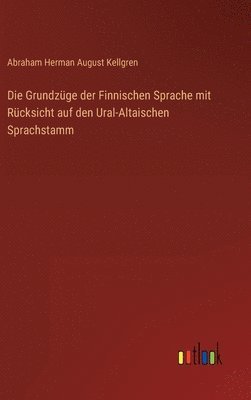 Grundzüge der Finnischen Sprache mit Rücksicht auf den Ural-Altaischen Sprachstamm