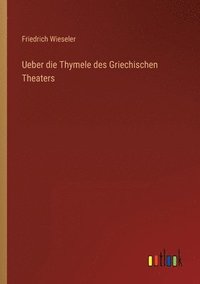 bokomslag Ueber die Thymele des Griechischen Theaters